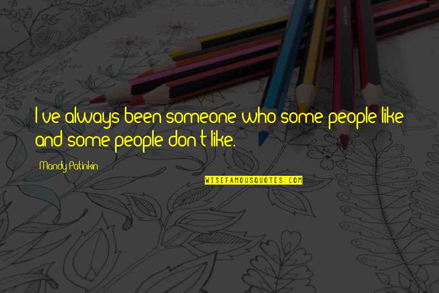Kuibyshev Wwii Quotes By Mandy Patinkin: I've always been someone who some people like