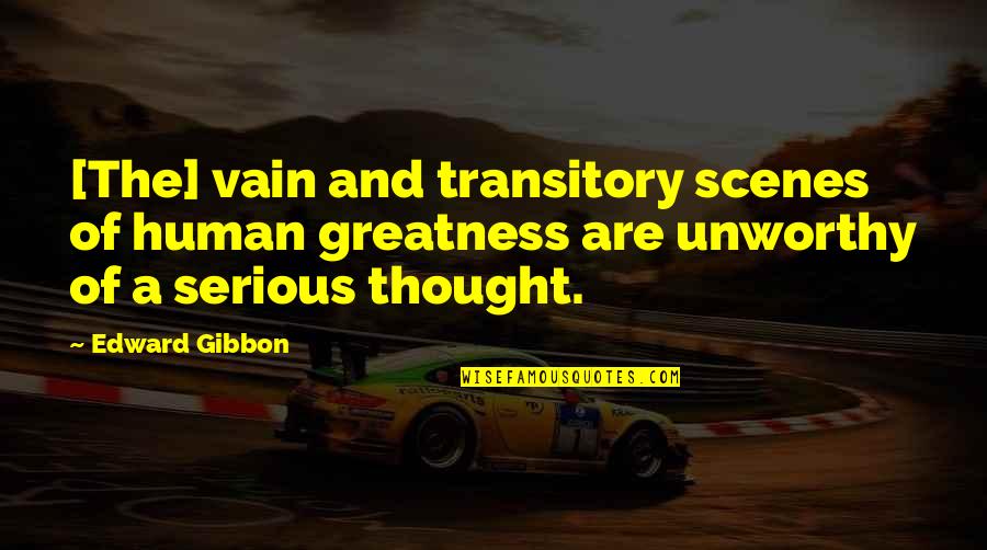 Kuigit Quotes By Edward Gibbon: [The] vain and transitory scenes of human greatness