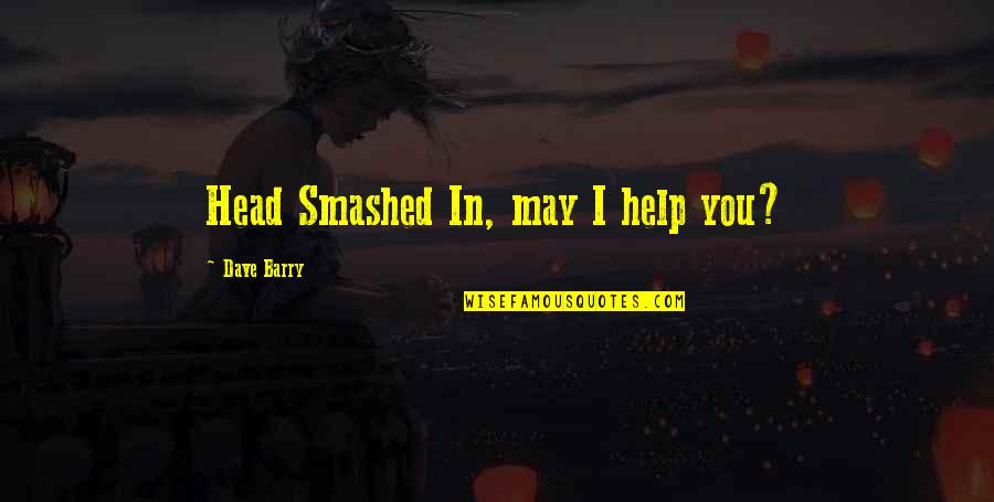 Kuijpers Trading Quotes By Dave Barry: Head Smashed In, may I help you?