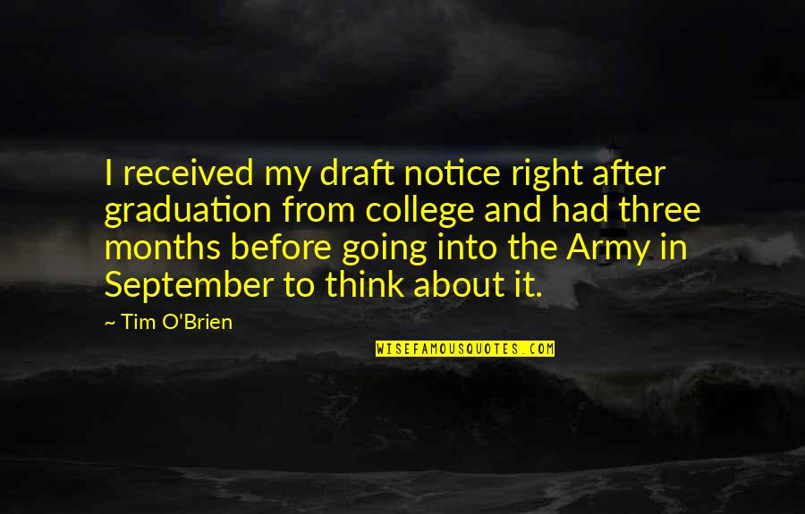 Kuingia Chumvini Quotes By Tim O'Brien: I received my draft notice right after graduation Kuingia Chumvini Quotes By Tim O'Brien: I received my draft notice right after graduation