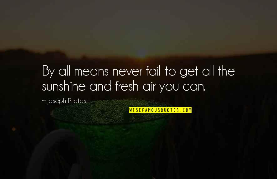 Kuioka Realtor Quotes By Joseph Pilates: By all means never fail to get all