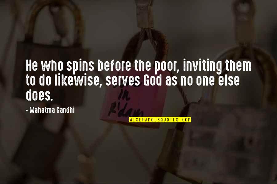 Kuiper Quotes By Mahatma Gandhi: He who spins before the poor, inviting them