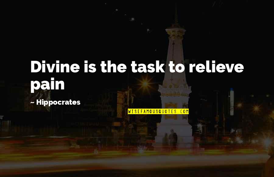 Kuisheid Betekenis Quotes By Hippocrates: Divine is the task to relieve pain