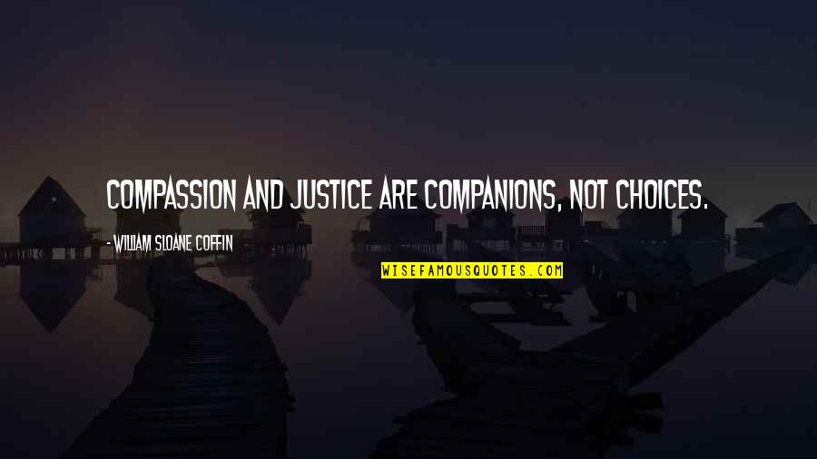 Kuisheid Betekenis Quotes By William Sloane Coffin: Compassion and justice are companions, not choices.
