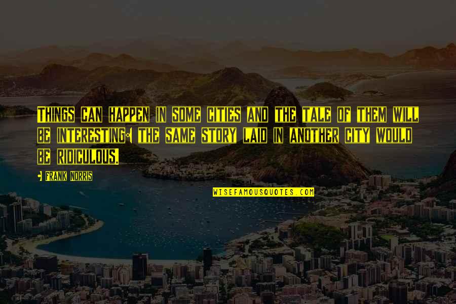 Kuitca Colchones Quotes By Frank Norris: Things can happen in some cities and the Kuitca Colchones Quotes By Frank Norris: Things can happen in some cities and the