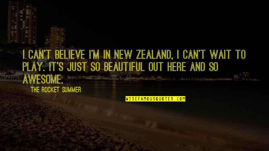 Kuitca Colchones Quotes By The Rocket Summer: I can't believe I'm in New Zealand, I