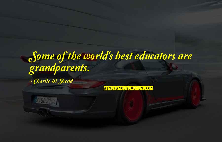 Kuivan Paikan Quotes By Charlie W Shedd: Some of the world's best educators are grandparents.