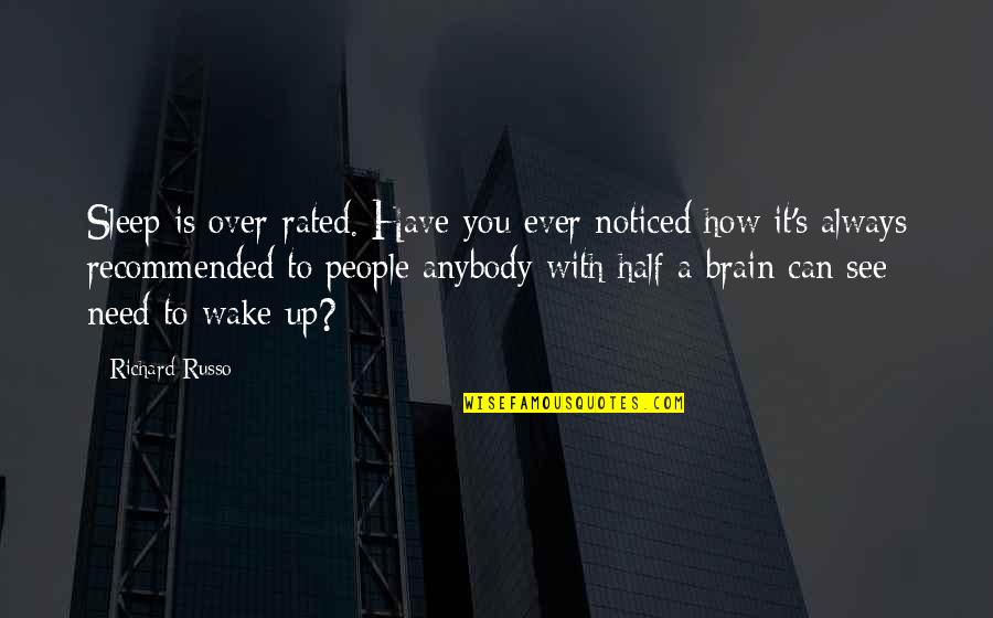 Kujala Nationality Quotes By Richard Russo: Sleep is over-rated. Have you ever noticed how Kujala Nationality Quotes By Richard Russo: Sleep is over-rated. Have you ever noticed how
