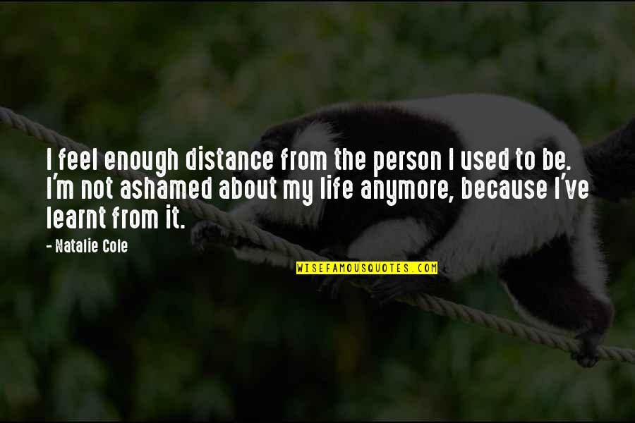 Kujang Quotes By Natalie Cole: I feel enough distance from the person I