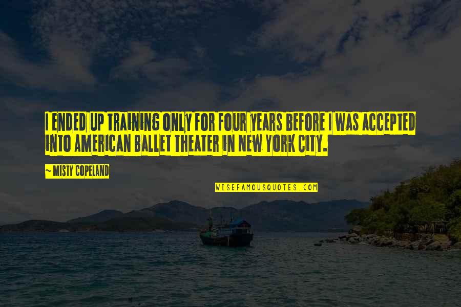 Kujenga Retreat Quotes By Misty Copeland: I ended up training only for four years Kujenga Retreat Quotes By Misty Copeland: I ended up training only for four years