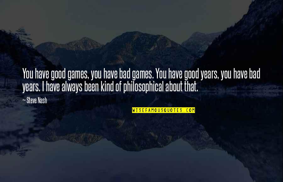 Kujo Footwear Quotes By Steve Nash: You have good games, you have bad games.