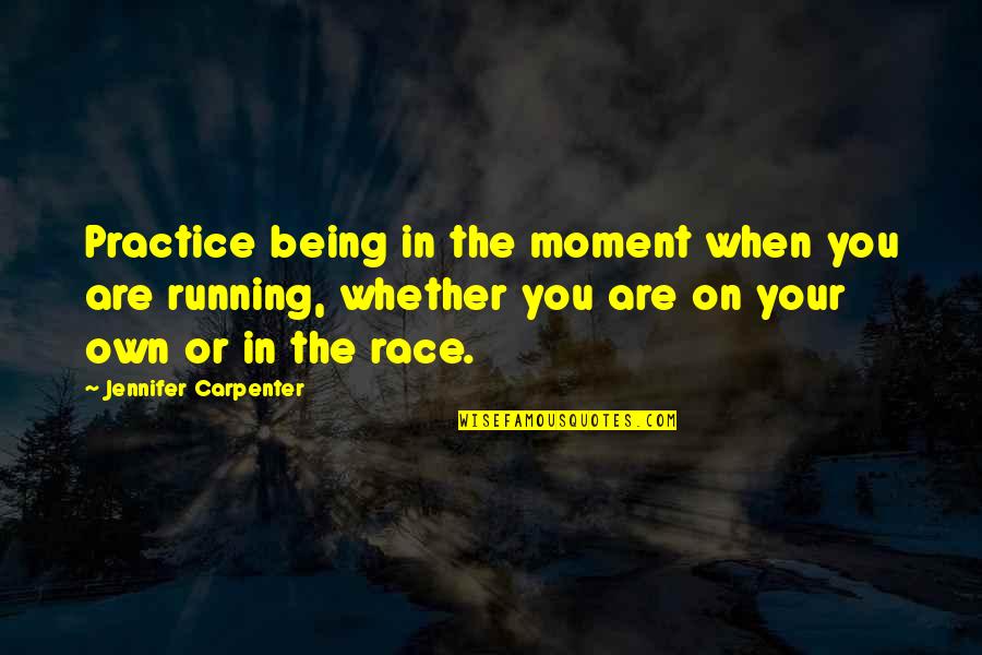 Kujo Kazuya Quotes By Jennifer Carpenter: Practice being in the moment when you are