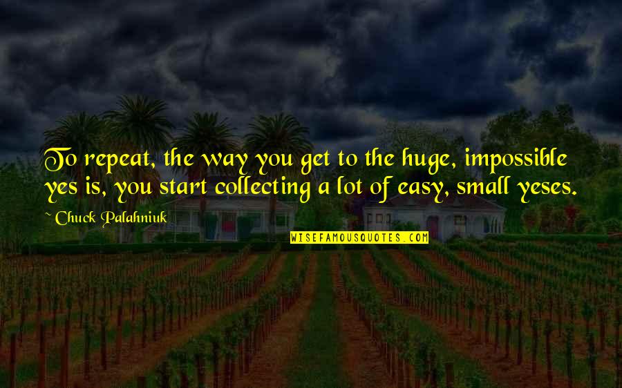 Kujtoni Quotes By Chuck Palahniuk: To repeat, the way you get to the Kujtoni Quotes By Chuck Palahniuk: To repeat, the way you get to the