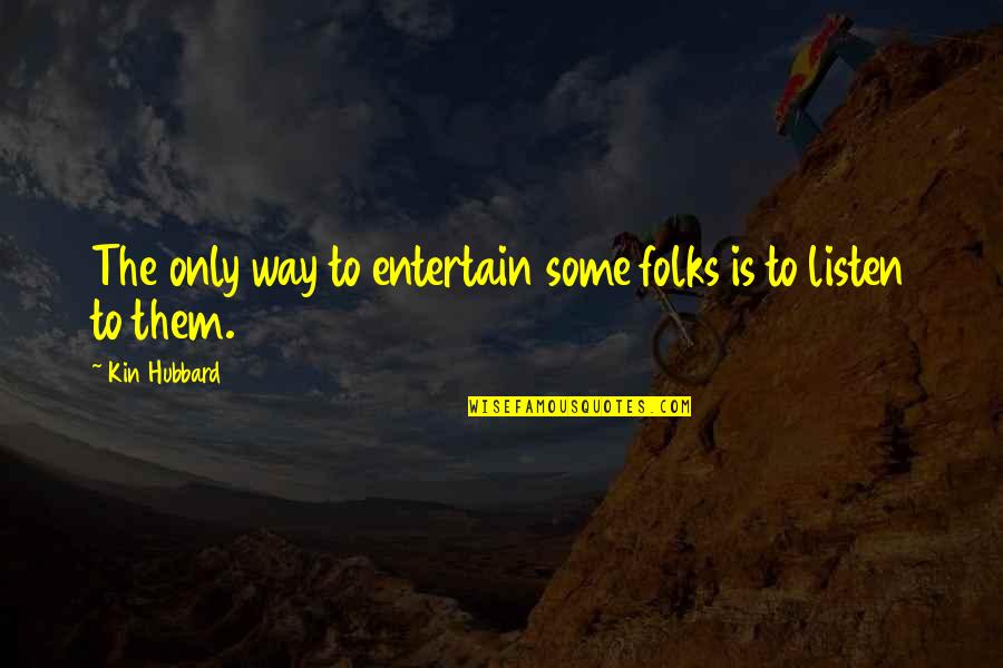 Kukacka Horg Szbolt Quotes By Kin Hubbard: The only way to entertain some folks is