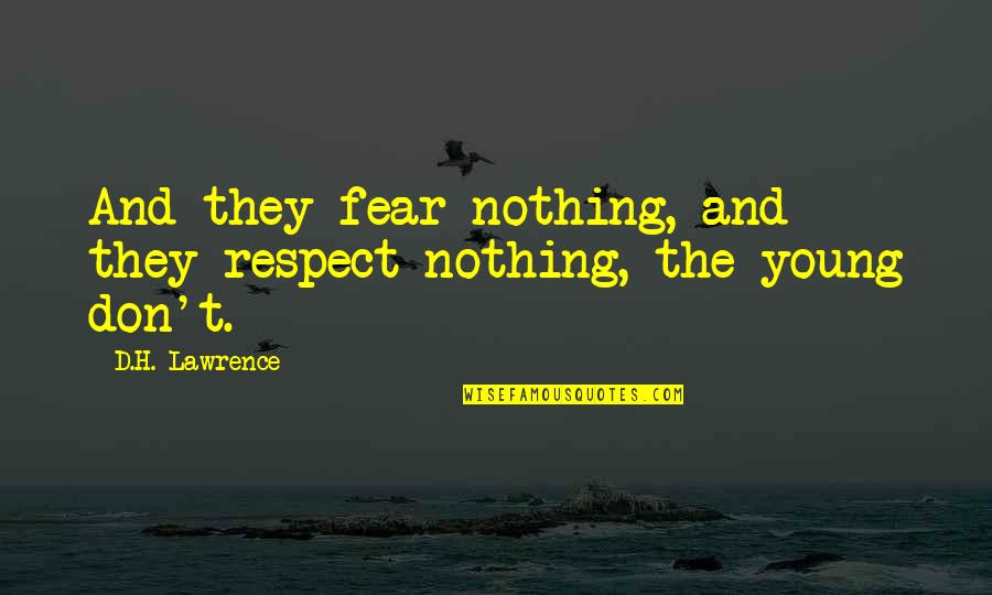 Kukacka Stehovavy Quotes By D.H. Lawrence: And they fear nothing, and they respect nothing,