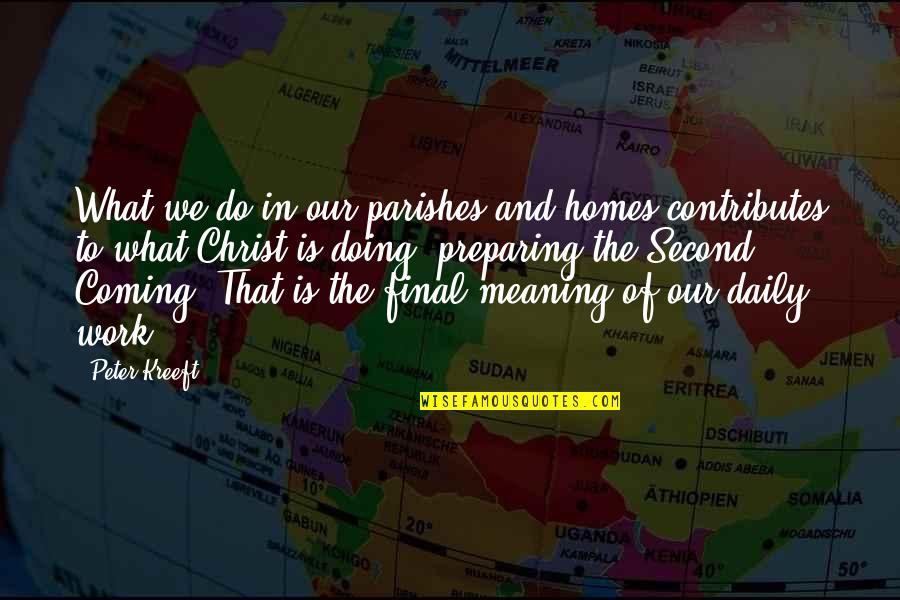Kukacka Stehovavy Quotes By Peter Kreeft: What we do in our parishes and homes Kukacka Stehovavy Quotes By Peter Kreeft: What we do in our parishes and homes