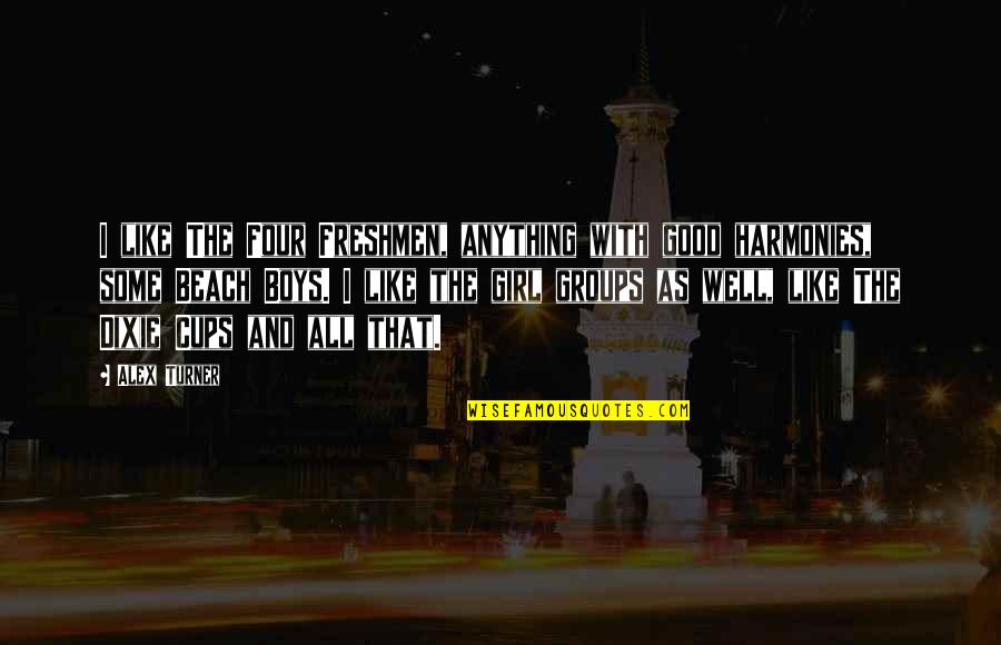 Kukacka V Quotes By Alex Turner: I like The Four Freshmen, anything with good