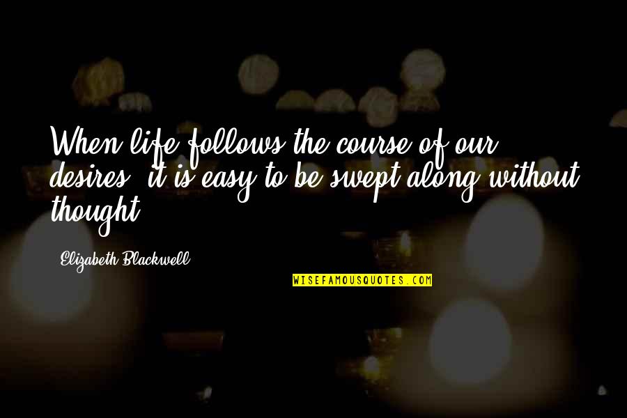 Kukatpally Pin Quotes By Elizabeth Blackwell: When life follows the course of our desires, Kukatpally Pin Quotes By Elizabeth Blackwell: When life follows the course of our desires,