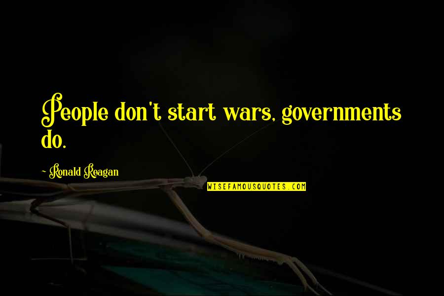 Kukavica Text Quotes By Ronald Reagan: People don't start wars, governments do.