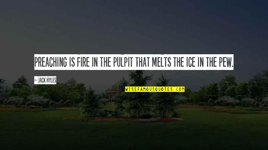 Kukeng Quotes By Jack Hyles: Preaching is fire in the pulpit that melts