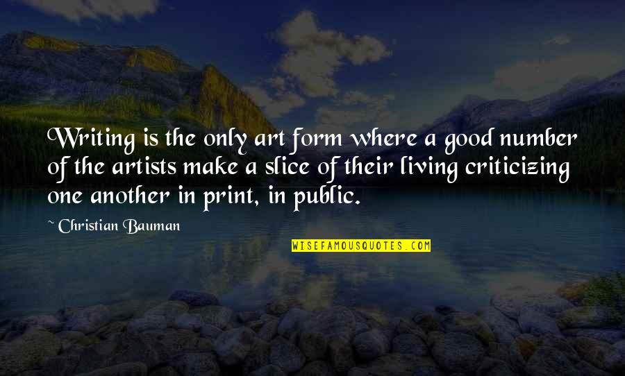 Kukio Quotes By Christian Bauman: Writing is the only art form where a Kukio Quotes By Christian Bauman: Writing is the only art form where a