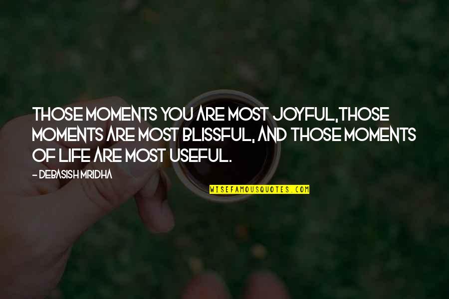 Kukio Quotes By Debasish Mridha: Those moments you are most joyful,those moments are Kukio Quotes By Debasish Mridha: Those moments you are most joyful,those moments are
