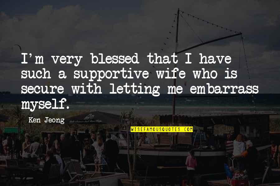 Kukista Za Quotes By Ken Jeong: I'm very blessed that I have such a Kukista Za Quotes By Ken Jeong: I'm very blessed that I have such a