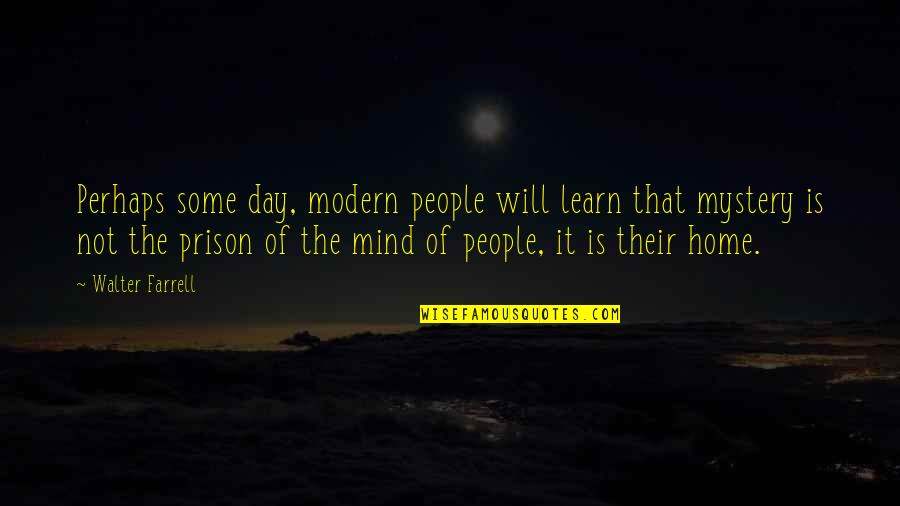 Kukkakaaligratiini Quotes By Walter Farrell: Perhaps some day, modern people will learn that Kukkakaaligratiini Quotes By Walter Farrell: Perhaps some day, modern people will learn that