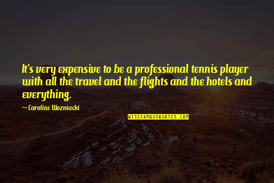 Kukkiva Quotes By Caroline Wozniacki: It's very expensive to be a professional tennis Kukkiva Quotes By Caroline Wozniacki: It's very expensive to be a professional tennis