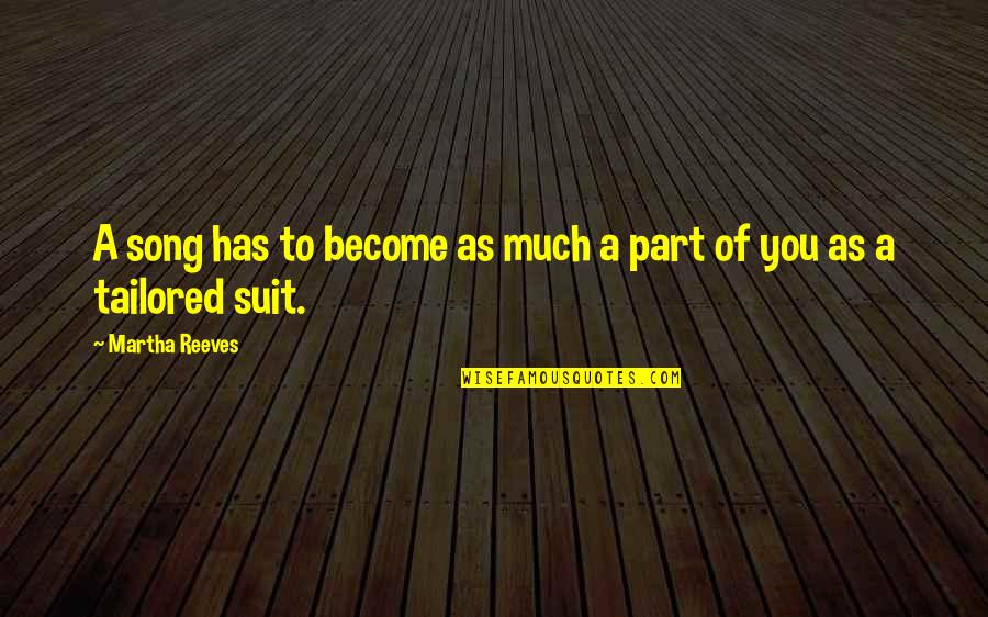 Kukkol S K Pek Quotes By Martha Reeves: A song has to become as much a Kukkol S K Pek Quotes By Martha Reeves: A song has to become as much a