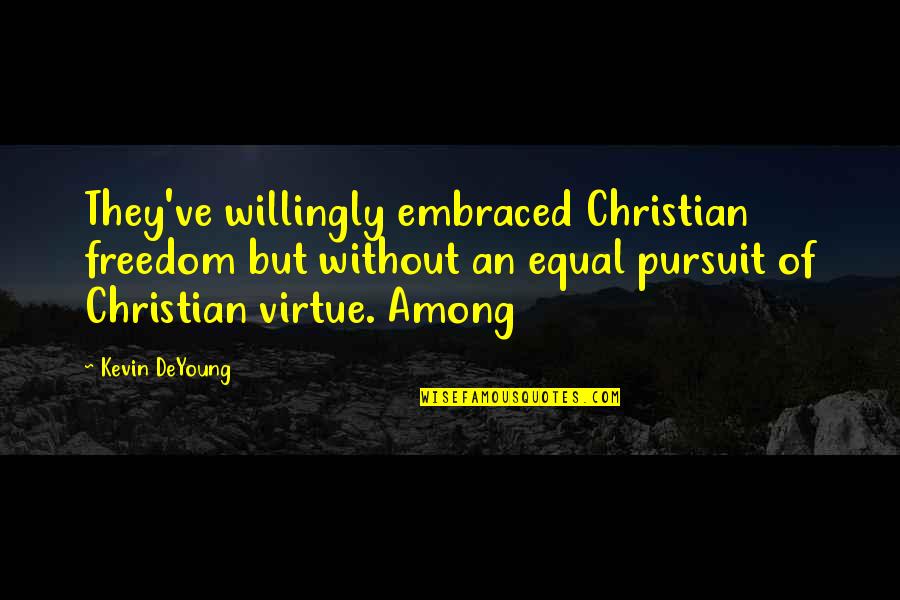 Kukla Yapimi Quotes By Kevin DeYoung: They've willingly embraced Christian freedom but without an