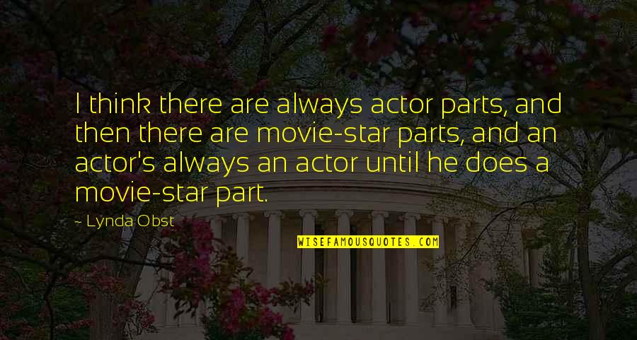 Kukliai Quotes By Lynda Obst: I think there are always actor parts, and