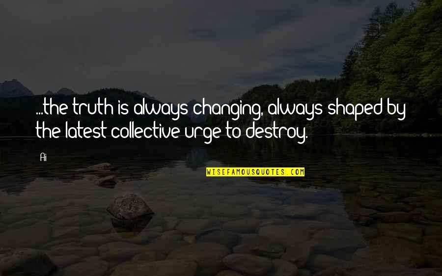 Kuklinska Quotes By Ai: ...the truth is always changing, always shaped by