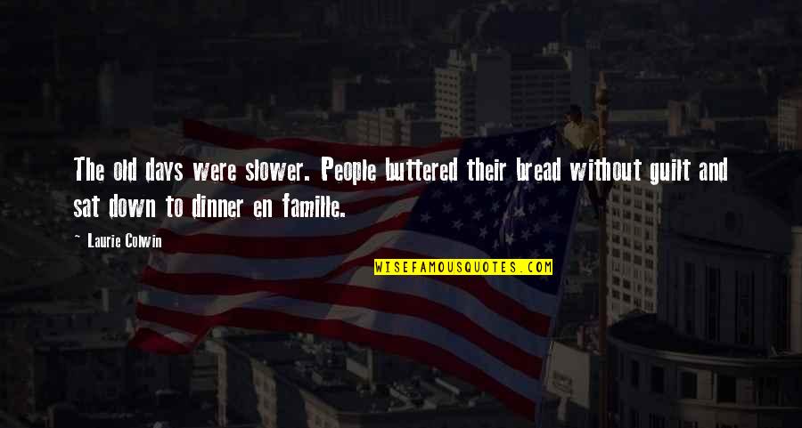 Kuklinski Children Quotes By Laurie Colwin: The old days were slower. People buttered their Kuklinski Children Quotes By Laurie Colwin: The old days were slower. People buttered their