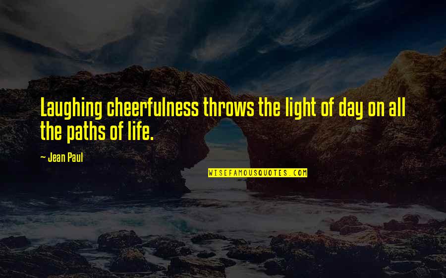 Kuklis Construction Quotes By Jean Paul: Laughing cheerfulness throws the light of day on