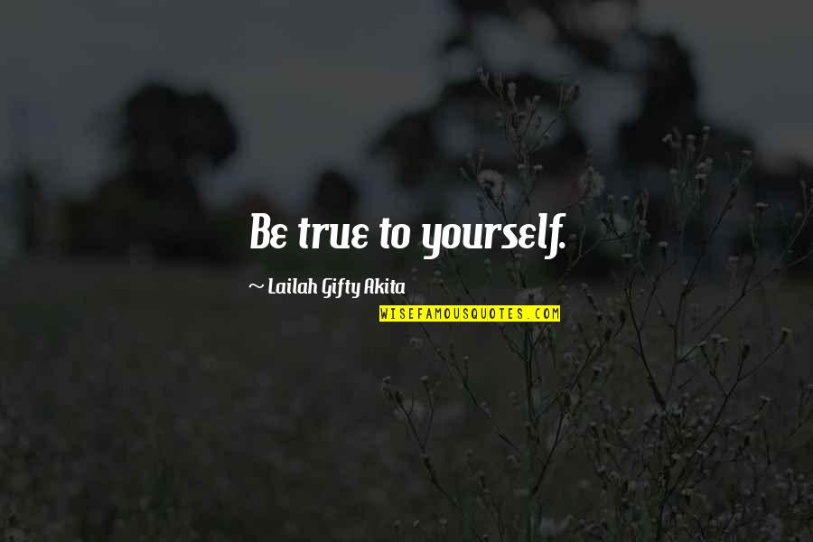Kuklis Construction Quotes By Lailah Gifty Akita: Be true to yourself. Kuklis Construction Quotes By Lailah Gifty Akita: Be true to yourself.