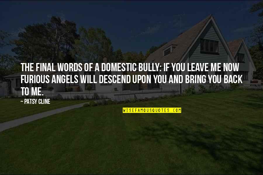 Kuklis Construction Quotes By Patsy Cline: The final words of a domestic bully: If Kuklis Construction Quotes By Patsy Cline: The final words of a domestic bully: If