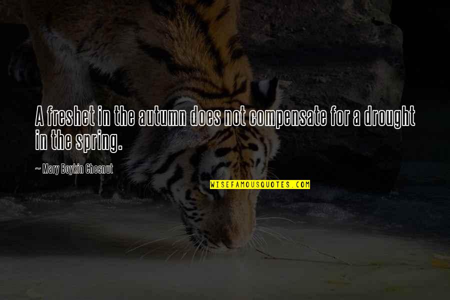 Kukonthai Quotes By Mary Boykin Chesnut: A freshet in the autumn does not compensate Kukonthai Quotes By Mary Boykin Chesnut: A freshet in the autumn does not compensate