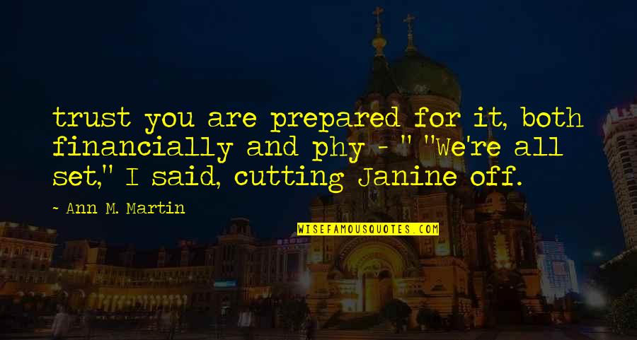 Kukuh Irianto Quotes By Ann M. Martin: trust you are prepared for it, both financially Kukuh Irianto Quotes By Ann M. Martin: trust you are prepared for it, both financially