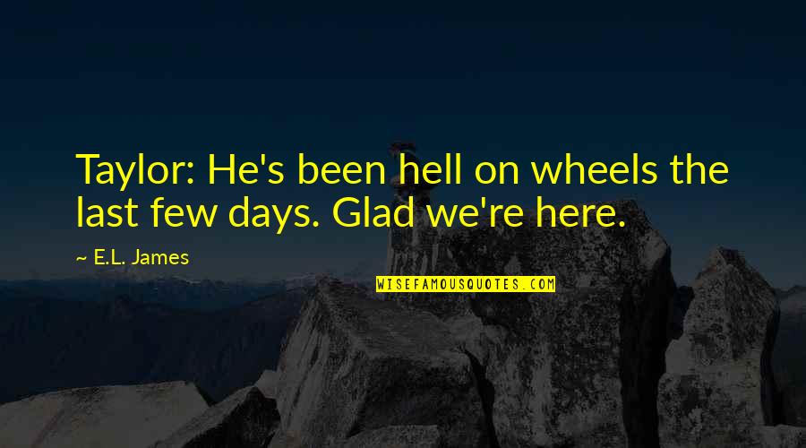 Kukuh Sinonim Quotes By E.L. James: Taylor: He's been hell on wheels the last