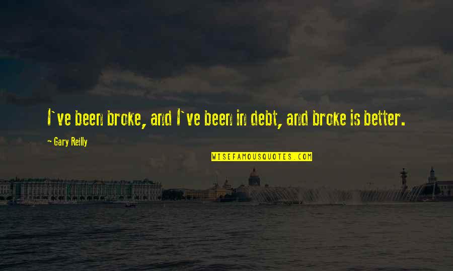 Kukukid Quotes By Gary Reilly: I've been broke, and I've been in debt,