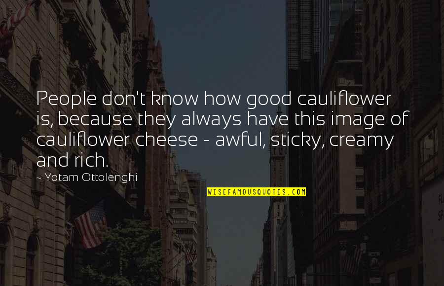 Kukulska Dzieci Quotes By Yotam Ottolenghi: People don't know how good cauliflower is, because Kukulska Dzieci Quotes By Yotam Ottolenghi: People don't know how good cauliflower is, because