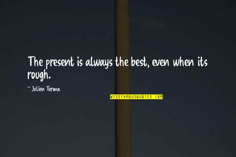 Kukulu Switchboard Quotes By Julien Torma: The present is always the best, even when Kukulu Switchboard Quotes By Julien Torma: The present is always the best, even when