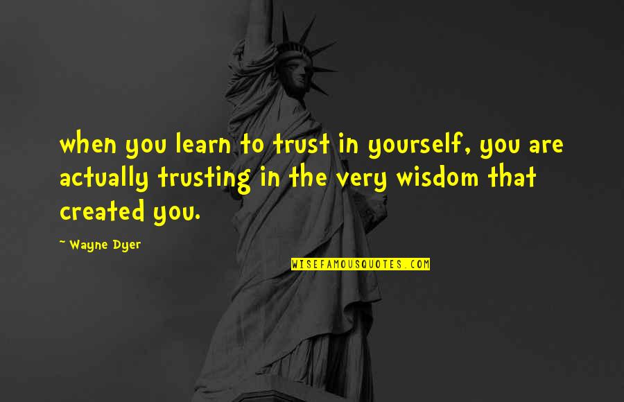 Kukulu Switchboard Quotes By Wayne Dyer: when you learn to trust in yourself, you Kukulu Switchboard Quotes By Wayne Dyer: when you learn to trust in yourself, you