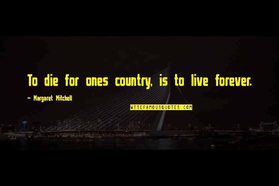 Kukupang Quotes By Margaret Mitchell: To die for ones country, is to live