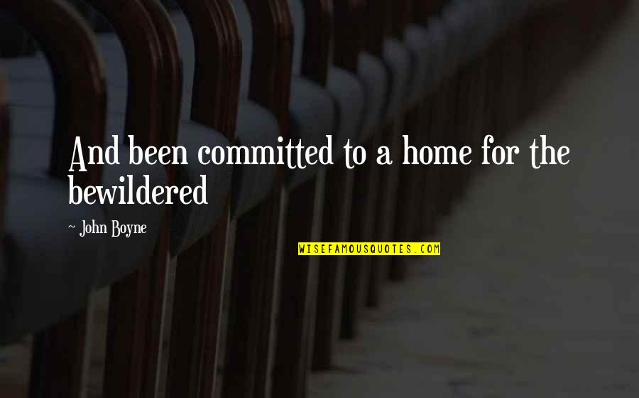 Kukur Quotes By John Boyne: And been committed to a home for the Kukur Quotes By John Boyne: And been committed to a home for the