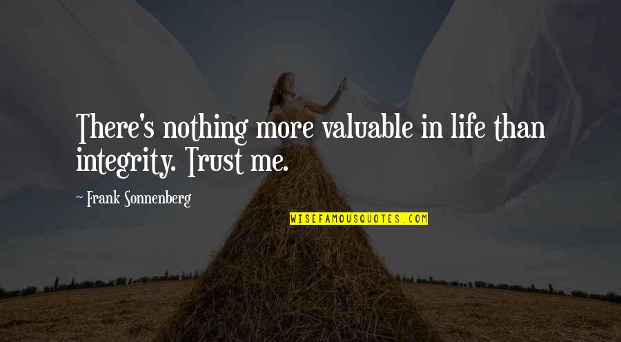 Kukura Game Quotes By Frank Sonnenberg: There's nothing more valuable in life than integrity. Kukura Game Quotes By Frank Sonnenberg: There's nothing more valuable in life than integrity.