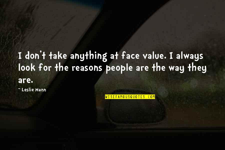 Kukura Game Quotes By Leslie Mann: I don't take anything at face value. I Kukura Game Quotes By Leslie Mann: I don't take anything at face value. I