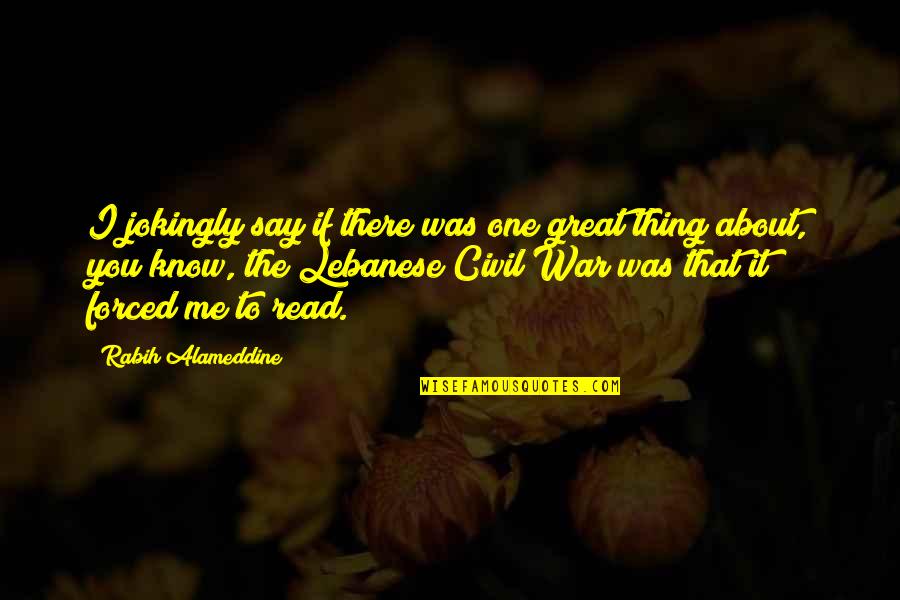 Kukurakura Quotes By Rabih Alameddine: I jokingly say if there was one great Kukurakura Quotes By Rabih Alameddine: I jokingly say if there was one great