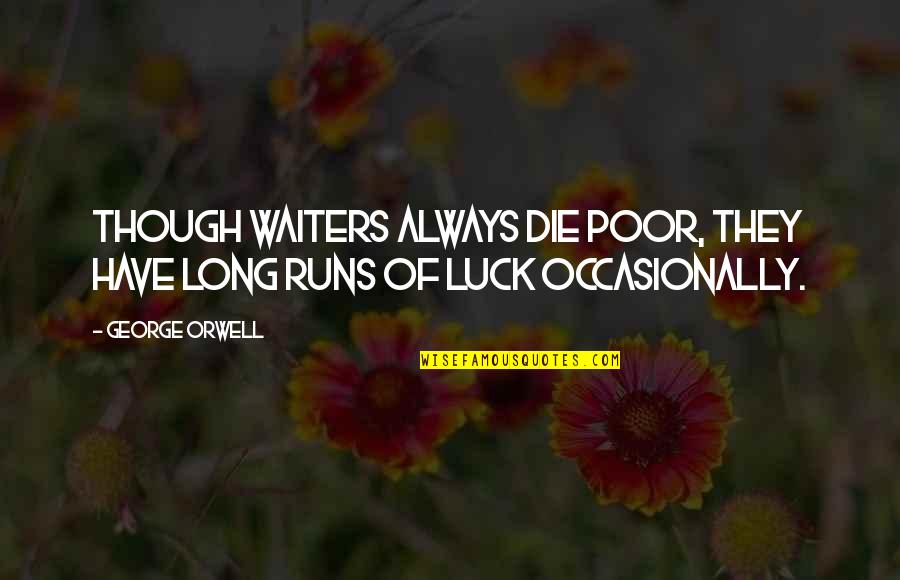 Kukushkin Tennis Quotes By George Orwell: Though waiters always die poor, they have long